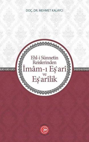 Ehli Sünnetin Reislerinden İmamı Eşari ve Eşarilik Ehli Sünnetin Reislerinden İmamı Eşari ve Eşarilik