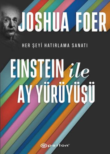 Einstein ile Ay Yürüyüşü - Her Şeyi Hatırlama Sanatı ve Bilimi Einstein ile Ay Yürüyüşü - Her Şeyi Hatırlama Sanatı ve Bilimi