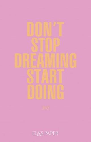 Ela's Paper Don't Stop Dreaming Start Doing 365