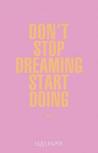 Ela's Paper Don't Stop Dreaming Start Doing 365