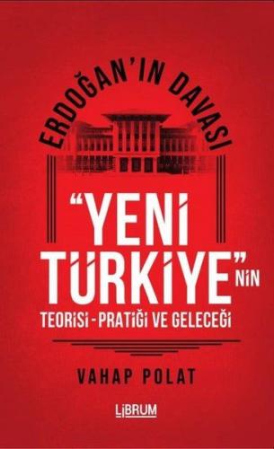 Erdoğan'ın Davası - Yeni Türkiye'nin Teorisi - Pratiği ve Geleceği Erdoğan'ın Davası - Yeni Türkiye'nin Teorisi - Pratiği ve Geleceği