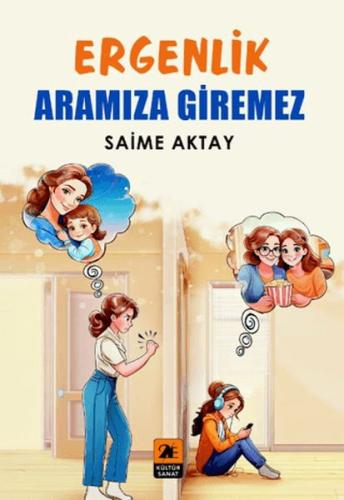 Ergenlik Aramıza Giremez