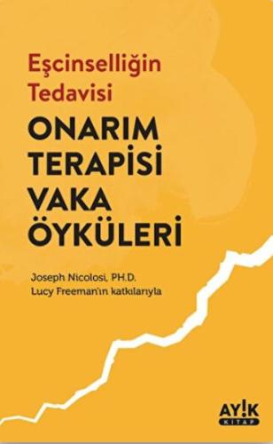 Eşcinselliğin Tedavisi: Onarım Terapisi Vaka Öyküleri Eşcinselliğin Tedavisi: Onarım Terapisi Vaka Öyküleri