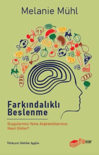 Farkındalıklı Beslenme: Duygularımız Yeme Alışkanlıklarımızı Nasıl Etk Farkındalıklı Beslenme: Duygularımız Yeme Alışkanlıklarımızı Nasıl Etk