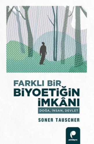 Farklı Bir Biyoetiğin İmkanı Doğa,İnsan,Devlet Farklı Bir Biyoetiğin İmkanı Doğa,İnsan,Devlet