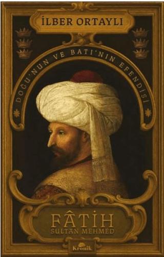 Fâtih Sultan Mehmed - Doğu'nun ve Batı'nın Efendisi