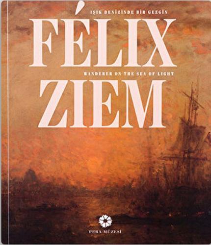 Felix Ziem: Işık Denizinde Bir Gezgin / Felix Ziem - Wander On The Sea