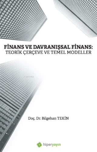 Finans ve Davranışsal Finans: Teorik Çerçeve ve Temel Modeller Finans ve Davranışsal Finans: Teorik Çerçeve ve Temel Modeller