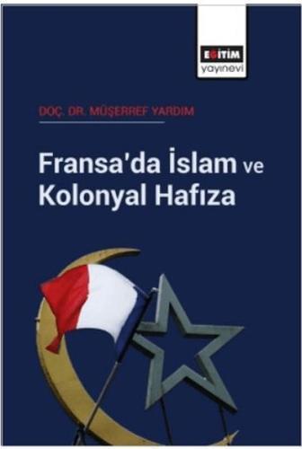 Fransa'da İslam Ve Kolonyal Hafıza Fransa'da İslam Ve Kolonyal Hafıza