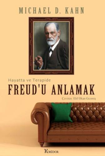 Freud'u Anlamak: Hayatta ve Terapide Freud'u Anlamak: Hayatta ve Terapide