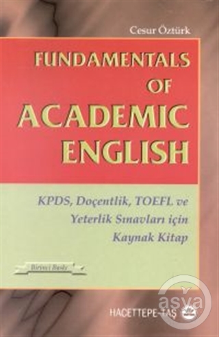 Fundamentals of Academic English KPDS, Doçentlik, TOEFL ve Yeterlik Sınavları için Kaynak Kitap