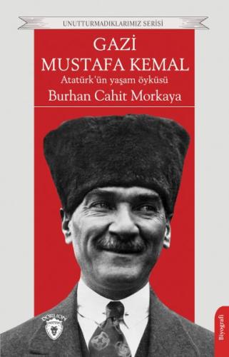Gazi Mustafa Kemal Atatürk'ün Yaşam Öyküsü Unutturmadıklarımız Serisi