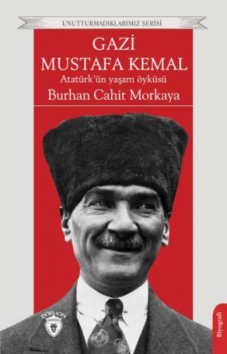 Gazi Mustafa Kemal Atatürk'ün Yaşam Öyküsü Unutturmadıklarımız Serisi