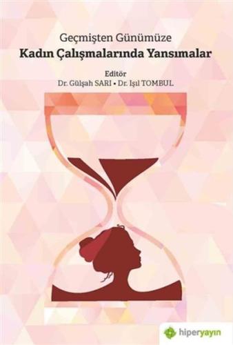 Geçmisten Günümüze Kadin Çalismalarinda Yansimalar Geçmisten Günümüze Kadin Çalismalarinda Yansimalar