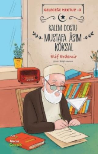 Geleceğe Mektup 3 - Kalem Dostu Mustafa Âsım Köksal