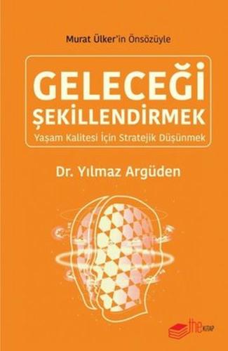 Geleceği Şekillendirmek - Yaşam Kalitesi için Stratejik Düşünmek Geleceği Şekillendirmek - Yaşam Kalitesi için Stratejik Düşünmek