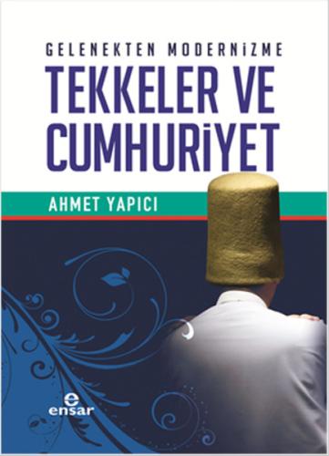 Gelenekten Modernizme Tekkeler ve Cumhuriyet Gelenekten Modernizme Tekkeler ve Cumhuriyet