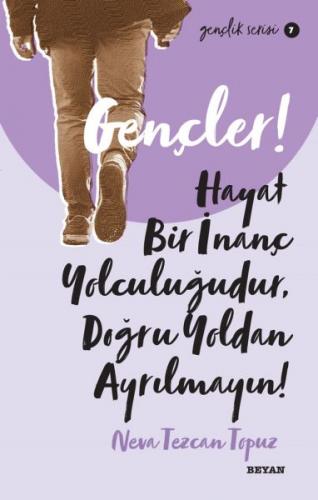Gençler, Hayat Bir İnanç Yolculuğudur, Doğru Yol' dan Ayrılmayın! - Gençlik Serisi 7