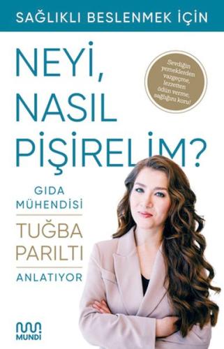 Gıda Mühendisi Anlatıyor: Sağlıklı Beslenmek İçin Neyi, Nasıl Pişireli Gıda Mühendisi Anlatıyor: Sağlıklı Beslenmek İçin Neyi, Nasıl Pişireli