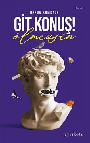 Git Konuş! Ölmezsin Git Konuş! Ölmezsin