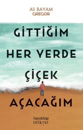Gittiğim Her Yerde Çiçek Açacağım Gittiğim Her Yerde Çiçek Açacağım