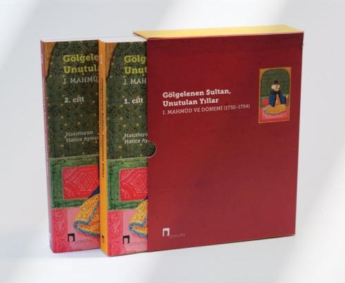 Gölgelenen Sultan, Unutulan Yıllar I. Mahmud ve Dönemi 1730 1754 2 Cil Gölgelenen Sultan, Unutulan Yıllar I. Mahmud ve Dönemi 1730 1754 2 Cil