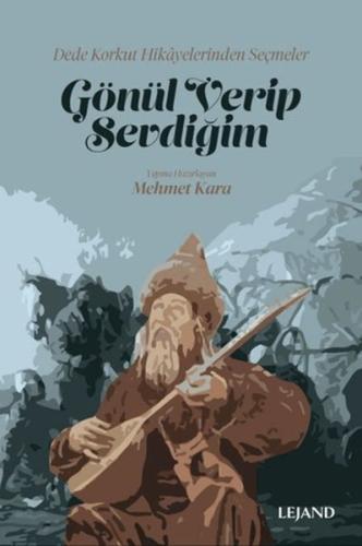 Gönül Verip Sevdiğim Dede Korkut Hikayelerinden Seçmeler