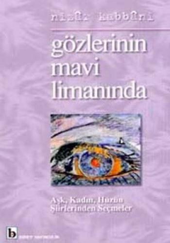 Gözlerinin Mavi Limanında Aşk, Kadın, Hüzün Şiirlerinden Seçmeler Gözlerinin Mavi Limanında Aşk, Kadın, Hüzün Şiirlerinden Seçmeler