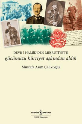 Gücümüzü Hürriyet Aşkından Aldık – Devr-i Hamid'den Meşrutiyet'e