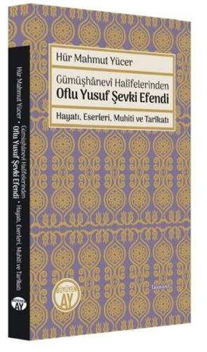 Gümüşhanevi Halifelerinden Oflu Yusuf Şevki Efendi: Hayatı, Eserleri, Gümüşhanevi Halifelerinden Oflu Yusuf Şevki Efendi: Hayatı, Eserleri,