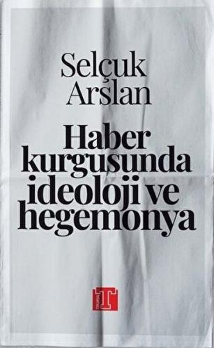 Haber Kurgusunda İdeoloji ve Hegemonya