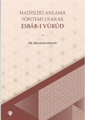 Hadisleri Anlama Yöntemi Olarak Esbab-ı Vürud Hadisleri Anlama Yöntemi Olarak Esbab-ı Vürud