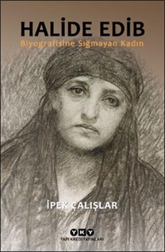 Halide Edib Biyografisine Sığmayan Kadın Halide Edib Biyografisine Sığmayan Kadın