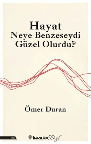 Hayat Neye Benzeseydi Güzel Olurdu?