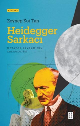 Heidegger Sarkacı Metafor Kavramının Arkeolojisi Heidegger Sarkacı Metafor Kavramının Arkeolojisi