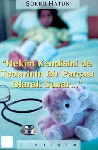 Hekim Kendisini de Tedavinin Bir Parçası Olarak Sunar Hekim Kendisini de Tedavinin Bir Parçası Olarak Sunar