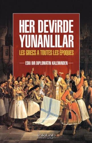 Her Devirde Yunanlilar - Eski Bir Diplomatin Kaleminden Her Devirde Yunanlilar - Eski Bir Diplomatin Kaleminden