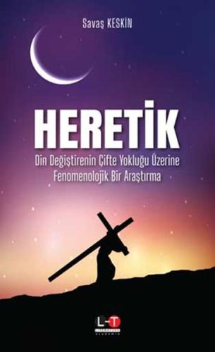 Heretik - Din Değiştirenin Çifte Yokluğu Üzerine Fenomenolojik Bir Araştırma