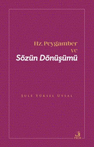 Hz. Peygamber ve Sözün Dönüşümü Hz. Peygamber ve Sözün Dönüşümü