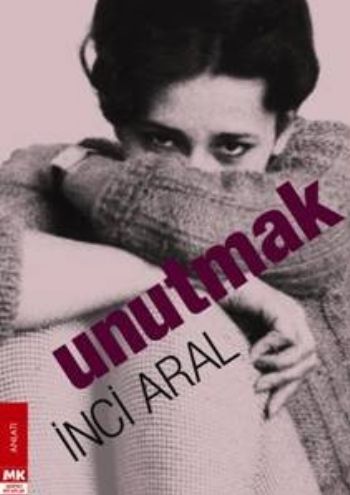 İ ARAL \ UNUTMAK