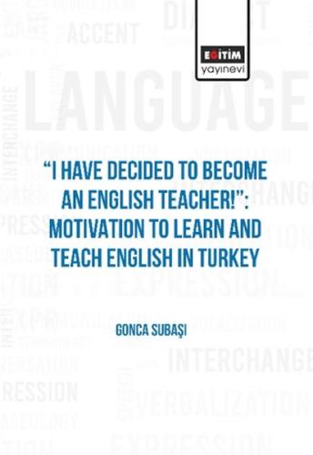 I Have Decıded To Become An Englısh Teacher!": Motıvatıon To Learn And Teach Englısh In Turkey