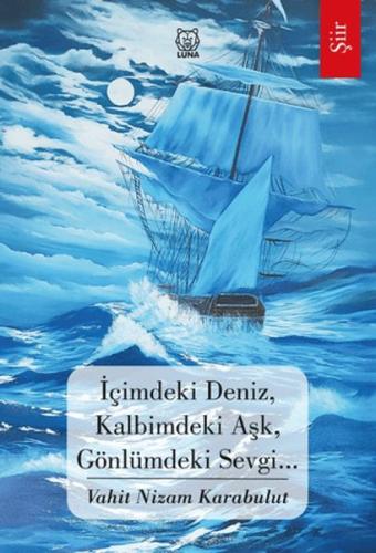 İçimdeki Deniz, Kalbimdeki Aşk, Gönlümdeki Sevgi…