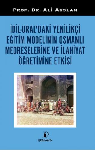 İdil-Ural'daki Yenilikçi Eğitim Modelinin Osmanlı Medreselerine Ve İla