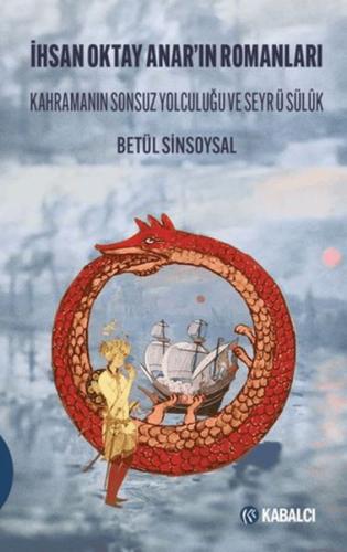 İhsan Oktay Anar'ın Romanları Kahramanın Sonsuz Yolculuğu ve Seyr ü Sü