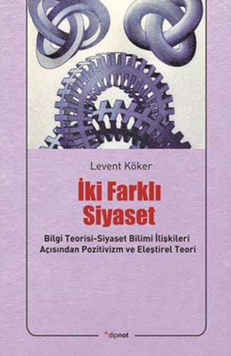 İki Farklı Siyaset Bilgi Teorisi-Siyaset Bilimi İlişkileri Açısından Pozitivizm ve Eleştirel Te
