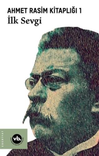 İlk Sevgi - Ahmet Rasim Kitaplığı 1 İlk Sevgi - Ahmet Rasim Kitaplığı 1