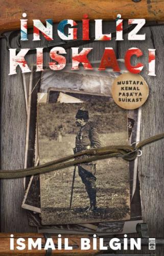 İngiliz Kıskacı Mustafa Kemal Paşaya Suikast İngiliz Kıskacı Mustafa Kemal Paşaya Suikast