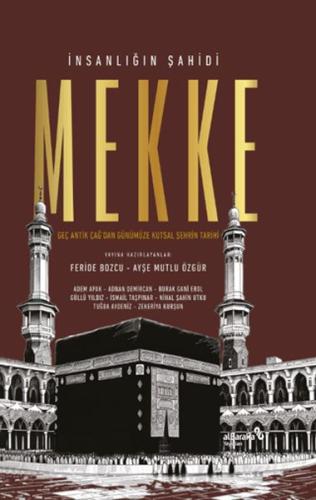 İnsanlığın Şahidi Mekke: Geç Antik Çağ'dan Günümüze Kutsal Şehrin Tarihi