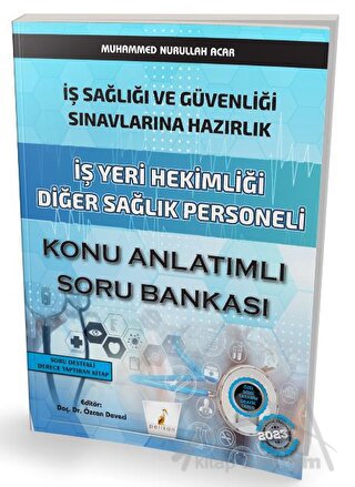 İş Sağlığı ve Güvenliği Sınavlarına Hazırlık İş Yeri Hekimliği Diğer Sağlık Personeli Konu Anlatımlı Soru Bankası