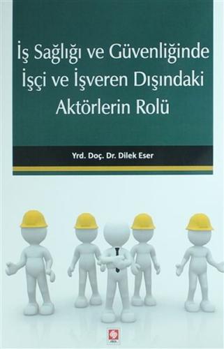 İş Sağlığı ve Güvenliğinde İşçi ve İşveren Dışındaki Aktörlerin Rolü İş Sağlığı ve Güvenliğinde İşçi ve İşveren Dışındaki Aktörlerin Rolü